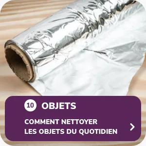 Comment nettoyer les objets du quotidien ?