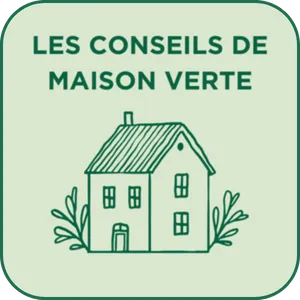 Nos conseils Maison Verte