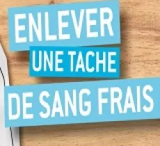 COMMENT ENLEVER UNE TACHE DE SANG FRAÎCHE ?